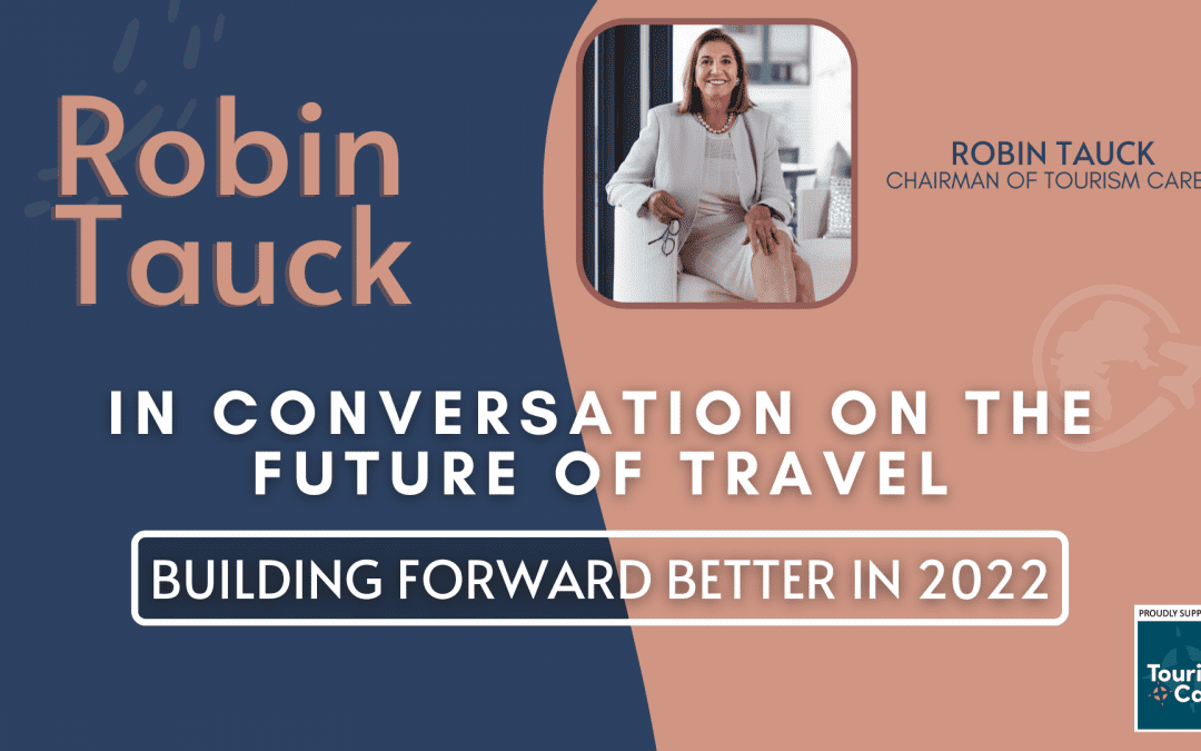 ROBIN TAUCK: IN CONVERSATION ON THE FUTURE OF TRAVEL – 2022
